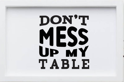 don t mess up my table SVG Angelina750 