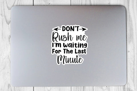 Don t Rush Me I m Waiting For The Last Minute SVG Angelina750 