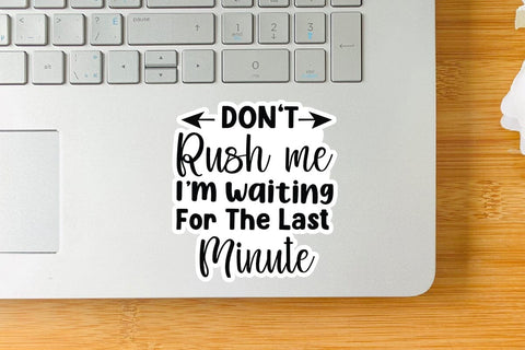 Don t Rush Me I m Waiting For The Last Minute SVG Angelina750 