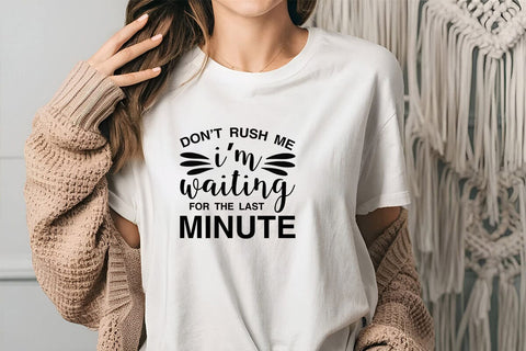 Don t rush me i m waiting for the last minute SVG Angelina750 