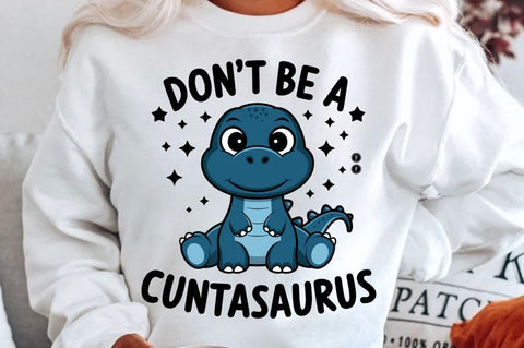 Don't Be a Cuntasaurus Sublimation Design Sublimation Regulrcrative 