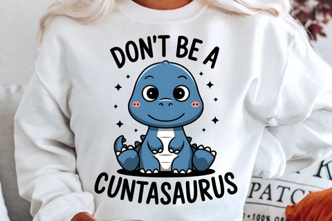 Don't Be a Cuntasaurus Sublimation Design Sublimation Regulrcrative 