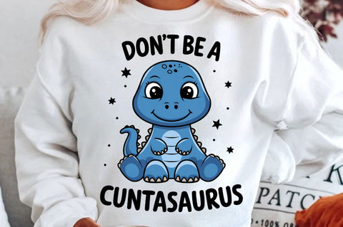 Don't Be a Cuntasaurus Sublimation Design Sublimation Regulrcrative 