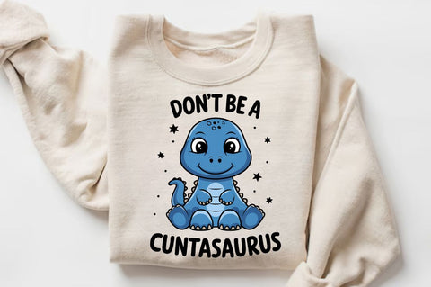 Don't Be a Cuntasaurus Sublimation Design Sublimation Regulrcrative 