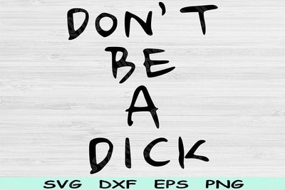 Don't Be A Dick Svg Dxf Png Cut Files, Sarcastic Svg, Funny Svg Files For Cricut, Positive Svg Sublimation Digital Designs, Good Vibes Svg SVG TiffsCraftyCreations 