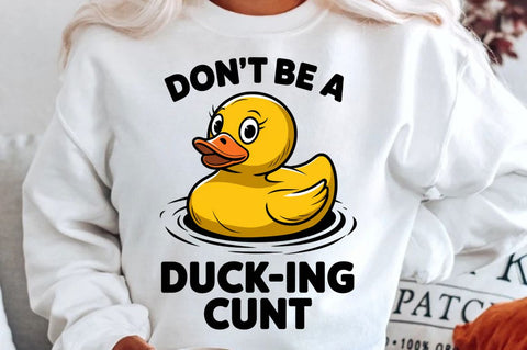 Don't Be a Duck Ink Cunt Sublimation Design Sublimation Regulrcrative 