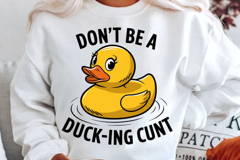 Don't Be a Duck Ink Cunt Sublimation Design Sublimation Regulrcrative 