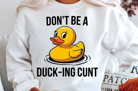 Don't Be a Duck Ink Cunt Sublimation Design Sublimation Regulrcrative 