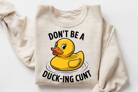 Don't Be a Duck Ink Cunt Sublimation Design Sublimation Regulrcrative 
