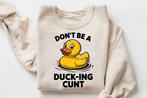 Don't Be a Duck Ink Cunt Sublimation Design Sublimation Regulrcrative 