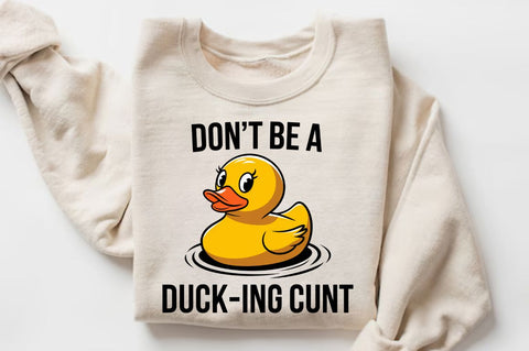 Don't Be a Duck Ink Cunt Sublimation Design Sublimation Regulrcrative 