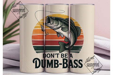 Don't Be A Dumb Bass 20oz Tumbler Sublimation sassyprint 