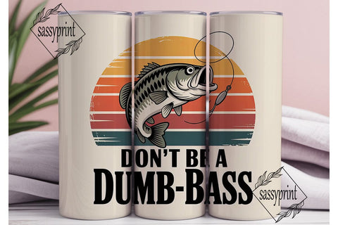 Don't Be A Dumb Bass 20oz Tumbler Sublimation sassyprint 