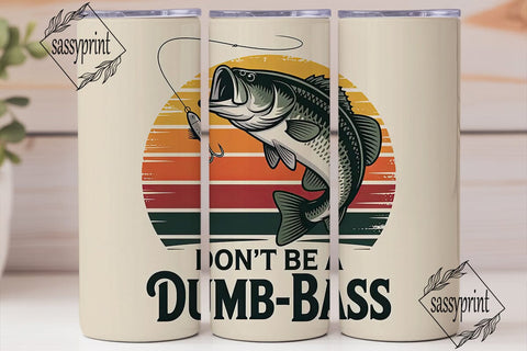 Don't Be A Dumb Bass 20oz Tumbler Sublimation sassyprint 