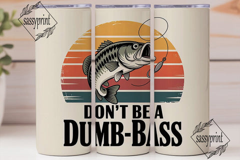 Don't Be A Dumb Bass 20oz Tumbler Sublimation sassyprint 