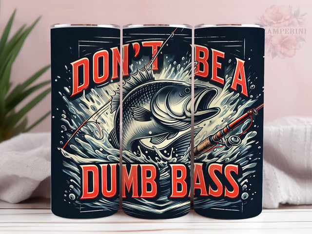 Don't Be A Dumb Bass 20oz Tumbler Wrap PNG, Funny Fishing Tumbler Png, Straight & Tapered Tumbler Wrap, Instant Digital Download Sublimation Li Zamperini 