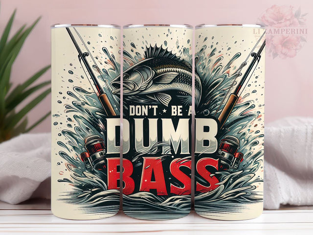 Don't Be A Dumb Bass 20oz Tumbler Wrap PNG, Funny Fishing Tumbler Png, Straight & Tapered Tumbler Wrap, Instant Digital Download Sublimation Li Zamperini 