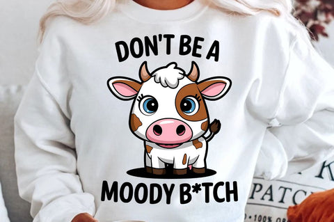 Don't be a Moody Btch Sublimation Design Sublimation Regulrcrative 