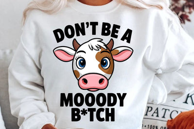 Don't be a Moody Btch Sublimation Design Sublimation Regulrcrative 