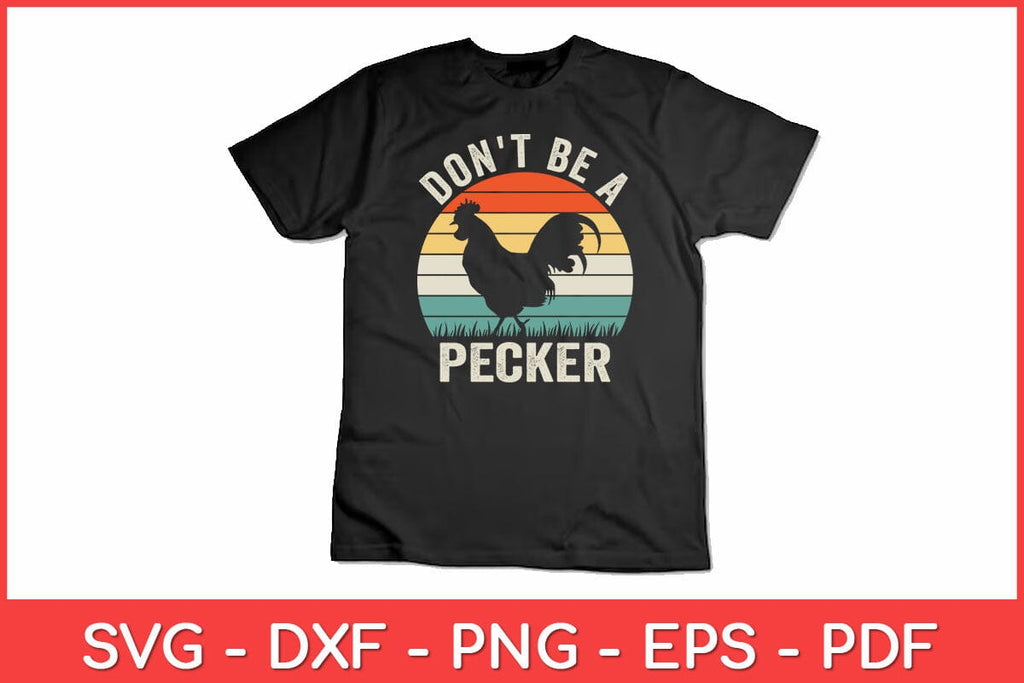Don't Be a Pecker Chicken - Funny Svg Design - So Fontsy