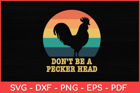 Don't Be A Pecker Head Rooster Distressed Chicken Svg Design SVG artprintfile 