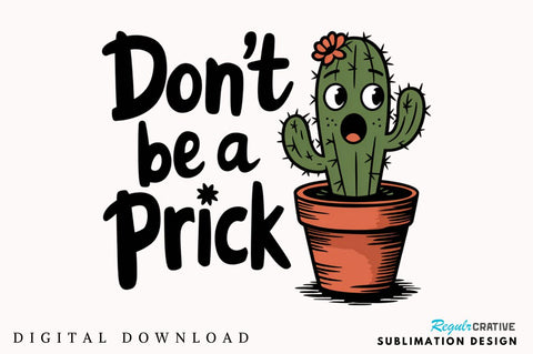 Don't be a prick Sublimation Design Sublimation Regulrcrative 