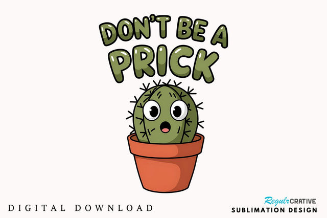 Don't be a prick Sublimation Design Sublimation Regulrcrative 