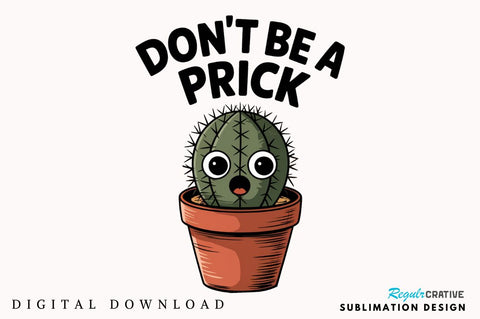 Don't be a prick Sublimation Design Sublimation Regulrcrative 