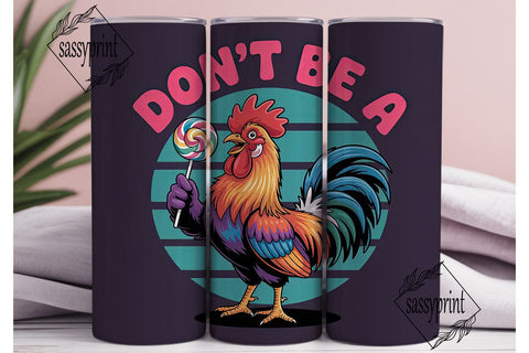 Don't Be A Rooster 20oz Tumbler Design Sublimation sassyprint 
