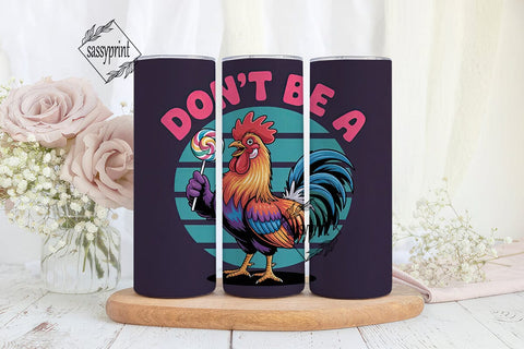 Don't Be A Rooster 20oz Tumbler Design Sublimation sassyprint 