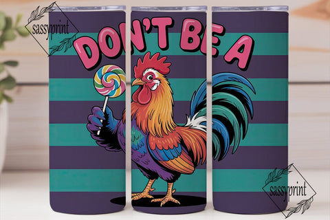 Don't Be A Rooster 20oz Tumbler Design Sublimation sassyprint 