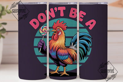 Don't Be A Rooster 20oz Tumbler Design Sublimation sassyprint 