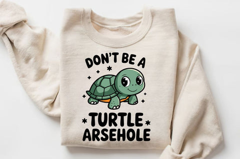 Don't Be a Turtle Arsehole Sublimation Design Sublimation Regulrcrative 