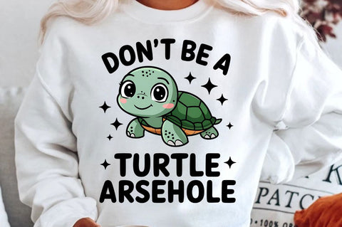 Don't Be a Turtle Arsehole Sublimation Design Sublimation Regulrcrative 
