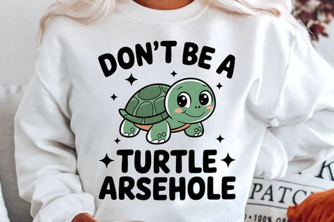 Don't Be a Turtle Arsehole Sublimation Design Sublimation Regulrcrative 