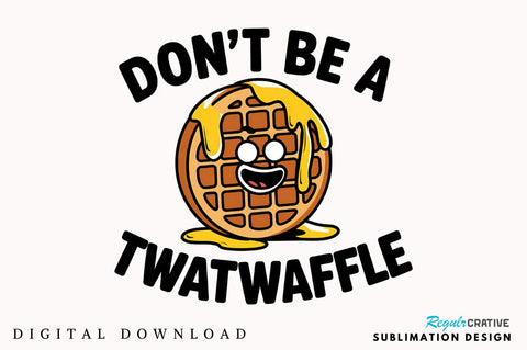 Don't be a Twatwaffle Sublimation Design Sublimation Regulrcrative 