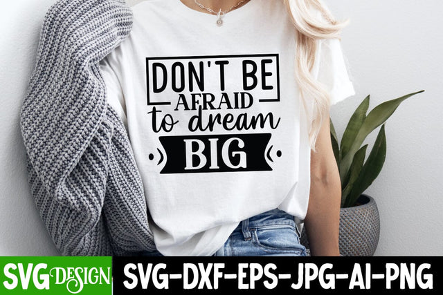 Don’t Be Afraid to Dream Big SVG Design, Sarcastic Cut Files,Funny SVG bundle, sarcastic quotes svg SVG BlackCatsMedia 