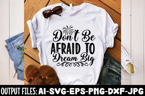 Don't Be Afraid To Dream Big SVG DESIGN SVG Rafiqul20606 