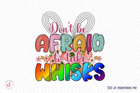Don't Be Afraid to Take Whisks, Funny Kitchen PNG Sublimation CraftLabSVG 
