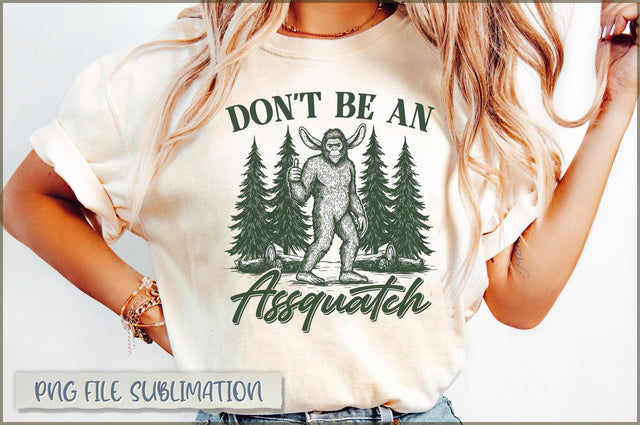 Don't be an Assquatch Sublimation Sublimation Shetara Begum 