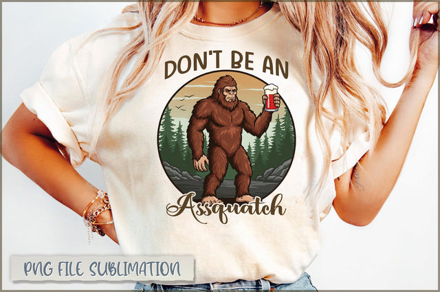 Don't Be an Assquatch Sublimation Sublimation Shetara Begum 