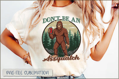 Don't Be an Assquatch Sublimation Sublimation Shetara Begum 
