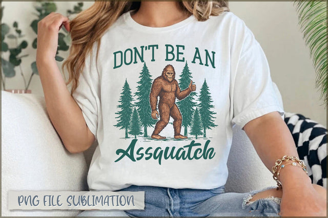 Don't be an Assquatch Sublimation Sublimation Shetara Begum 