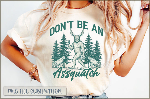 Don't be an Assquatch Sublimation Sublimation Shetara Begum 