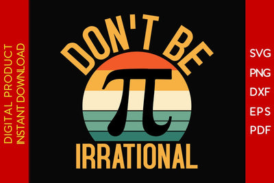 Don't Be Irrational Pi Day SVG PNG PDF Cut File SVG Creativedesigntee 