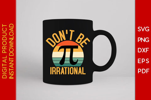 Don't Be Irrational Pi Day SVG PNG PDF Cut File SVG Creativedesigntee 