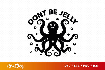 Dont be jelly SVG Design SVG Designangry 