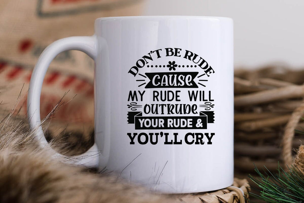 Dont Be Rude Cause My Rude Will Outrude Your Rude & Youll Cry - So Fontsy