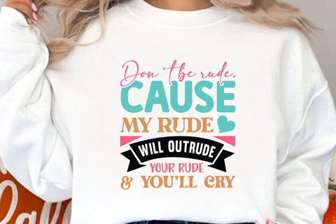 Dont Be Rude Cause My Rude Will Outrude Your Rude & Youll Cry SVG Angelina750 
