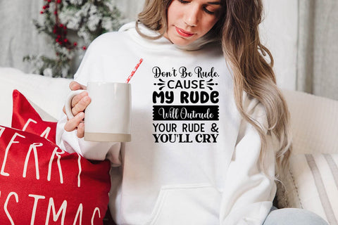 Dont Be Rude Cause My Rude Will Outrude Your Rude & Youll Cry SVG Angelina750 